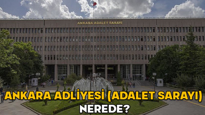 Ankara Adliyesi (Adalet Sarayı) nerede? Ankara Adliyesi’ne nasıl gidilir?