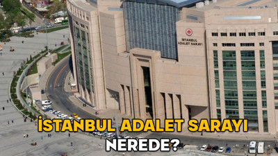 İstanbul Adliyesi (Adalet Sarayı) nerede? İstanbul Adliyesi hangi ilçede, nasıl gidilir?