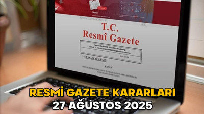 RESMİ GAZETE KARARLARI 27 AĞUSTOS 2025 || Resmi Gazete’de bugün neler var?