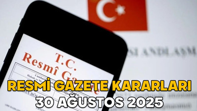 RESMİ GAZETE KARARLARI 30 AĞUSTOS 2025 || Resmi Gazete’de bugün neler var?