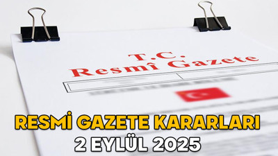 RESMİ GAZETE KARARLARI 2 EYLÜL 2025 || Resmi Gazete’de bugün neler var?