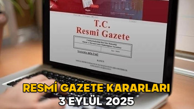 RESMİ GAZETE KARARLARI 3 EYLÜL 2025 || Resmi Gazete’de bugün neler var?