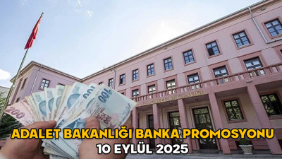 Adalet Bakanlığı banka promosyonu 10 Eylül 2025 || Adalet Bakanlığı maaş promosyonu ne kadar ve ne zaman yatacak?