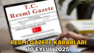 RESMİ GAZETE KARARLARI 10 EYLÜL 2025 || Resmi Gazete’de bugün neler var?