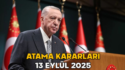 13 EYLÜL ATAMA KARARLARI 2025 || Cumhurbaşkanlığı imzası ile atama kararları Resmi Gazete’de yayımlandı!