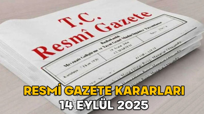 RESMİ GAZETE KARARLARI 14 EYLÜL 2025 || Resmi Gazete’de bugün neler var?