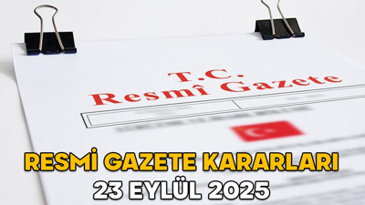 RESMİ GAZETE KARARLARI 23 EYLÜL 2025 || Resmi Gazete’de bugün neler var?