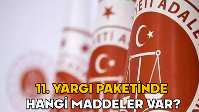 11. yargı paketinde hangi maddeler var, ne zaman çıkacak? Yeni yargı paketinde af var mı?