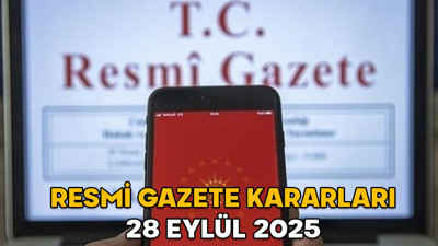 RESMİ GAZETE KARARLARI 28 EYLÜL 2025 || Resmi Gazete’de bugün neler var?