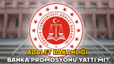 Adalet Bakanlığı banka promosyonu yattı mı? 99 bin 500 TL Adalet Bakanlığı banka promosyonu ödemesi ne zaman?