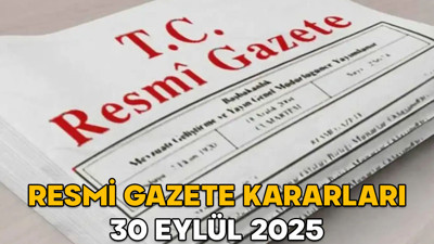 RESMİ GAZETE KARARLARI 30 EYLÜL 2025 || Resmi Gazete’de bugün neler var?