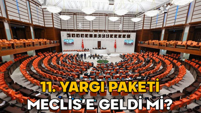 11. Yargı paketi ne zaman çıkacak, Meclis’e geldi mi? 11. Yargı paketinde hangi maddeler var, içeriği nasıl?