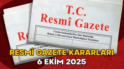 RESMİ GAZETE KARARLARI 6 EKİM 2025 || Resmi Gazete’de bugün neler var?