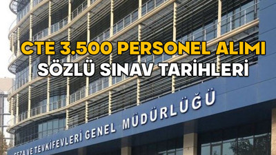 CTE 3.500 personel alımı sözlü sınav tarihleri 2025 || Adalet Bakanlığı CTE personel alımı sözlü sınavları ne zaman?
