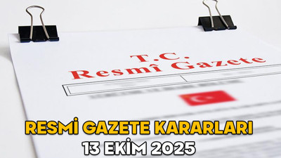 RESMİ GAZETE KARARLARI 13 EKİM 2025 || Resmi Gazete’de bugün neler var?