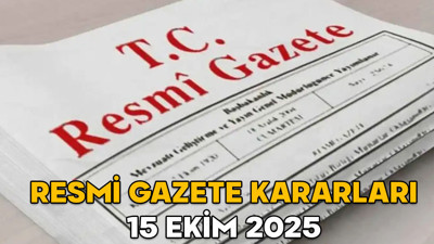 RESMİ GAZETE KARARLARI 15 EKİM 2025 || Resmi Gazete’de bugün neler var?