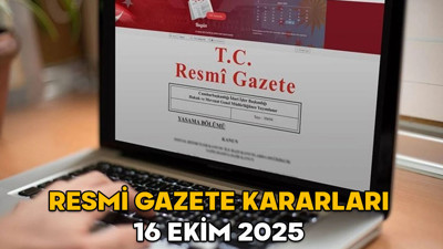 RESMİ GAZETE KARARLARI 16 EKİM 2025 || Resmi Gazete’de bugün neler var?