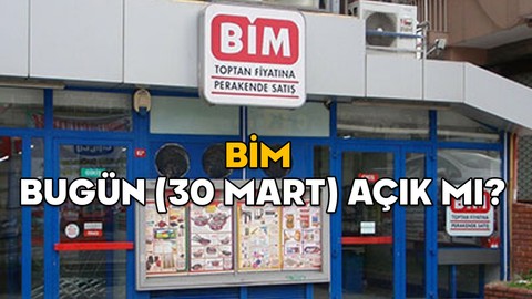 BİM BUGÜN (30 MART) AÇIK MI, SAAT KAÇTA AÇILIR? Bayramda BİM çalışma saatleri