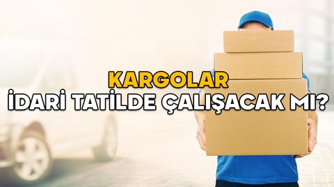 KARGOLAR İDARİ TATİLDE ÇALIŞACAK MI? Kargoların bayram tatili ne zaman bitiyor?