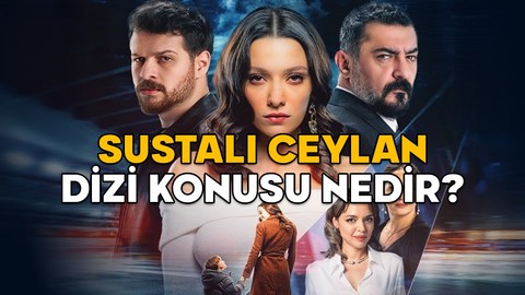 SUSTALI CEYLAN KONUSU NEDİR? Yeni dizi Sustalı Ceylan oyuncuları kimler?