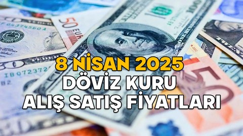 8 NİSAN DOLAR VE EURO KURU NE KADAR? Döviz kuru bugün nasıl, düştü mü yükseldi mi?