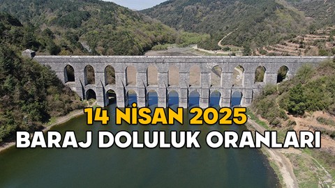 BARAJLARDAKİ SU SEVİYELERİ BELLİ OLDU! 14 Nisan 2025 İstanbul baraj doluluk oranları