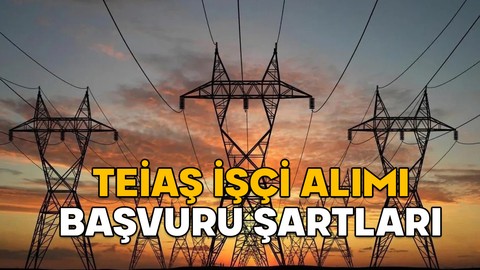 TEİAŞ İŞÇİ ALIMI BAŞVURU ŞARTLARI 2025 || TEİAŞ işçi alımı başvuruları ne zaman, kadro dağılımı nasıl?