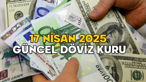 DOLAR VE EURO BUGÜN NE KADAR, KAÇ TL? 17 Nisan 2025 güncel döviz kuru