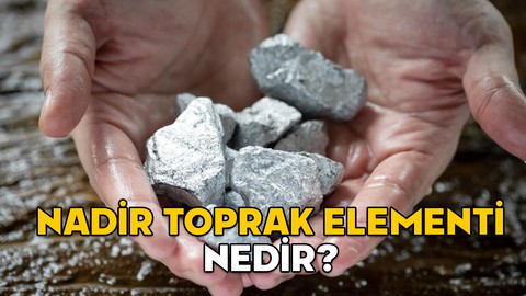 NADİR TOPRAK ELEMENTİ NEDİR? Nadir toprak elementleri neler, Türkiye’de var mı?