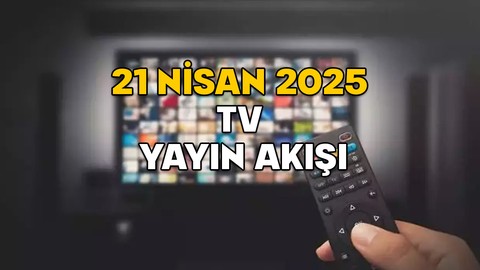 21 NİSAN PAZARTESİ TV YAYIN AKIŞI 2025 || TV’de bugün neler var? Show TV, ATV, Star TV, TRT1, Kanal D, TV8, Now TV