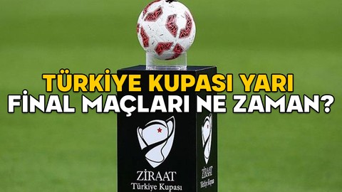 TÜRKİYE KUPASI YARI FİNAL MAÇLARI 2025: Ziraat Türkiye Kupası (ZTK) yarı final ve final maçları ne zaman saat kaçta oynanacak?