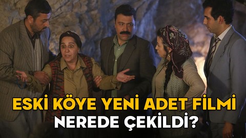 ESKİ KÖYE YENİ ADET FİLMİ NEREDE VE NE ZAMAN ÇEKİLDİ? Eski Köye Yeni Adet filminin konusu nedir, oyuncuları kimler?