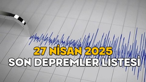 KANDİLLİ SON DEPREMLER LİSTESİ 27 NİSAN 2025 || Bugünkü depremler nerede oldu, kaç şiddetinde?