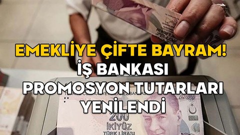 EMEKLİYE ÇİFTE BAYRAM! İş Bankası emekli promosyonunu yeniledi, tutarlar şaşırttı!