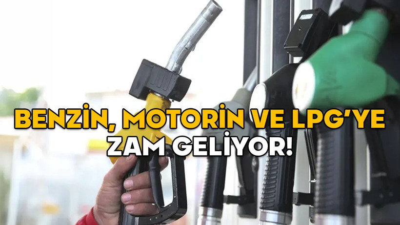BENZİN, MOTORİN VE LPG’YE ZAM! Akaryakıt zammı ne zaman geçerli olacak ve ne kadar?