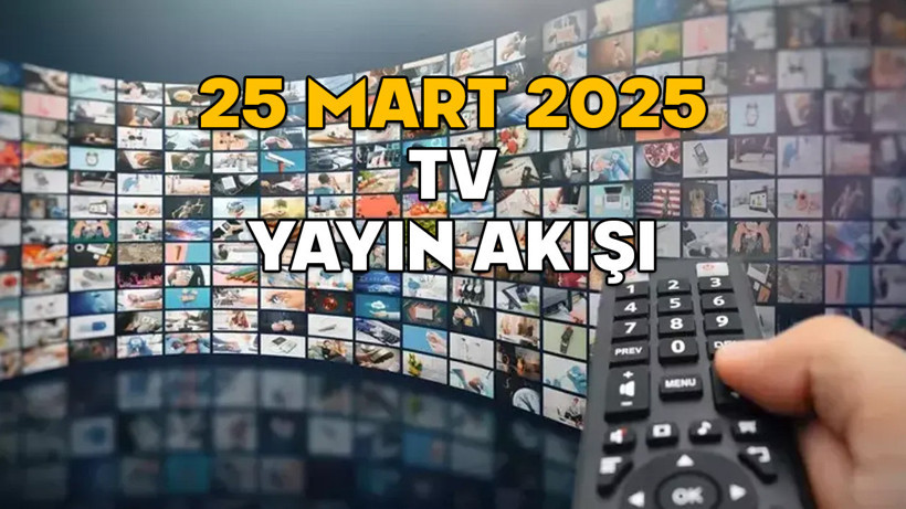 25 MART SALI TV YAYIN AKIŞI 2025 || TV’de bugün neler var? Show TV, ATV, Now TV, TV8, Star TV, TRT1, Kanal D