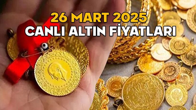 26 MART CANLI ALTIN FİYATLARI 2025 || Gram altın, çeyrek altı, 22 ayar bilezik fiyatları ne kadar oldu?