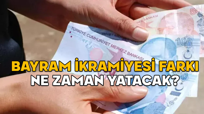 BAYRAM İKRAMİYESİ FARKI NE ZAMAN YATACAK? 1000 TL bayram ikramiyesi tarihi belli mi?