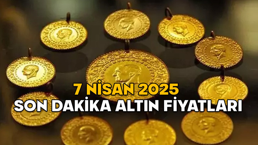 ALTIN FİYATLARI SON DAKİKA 7 NİSAN 2025: Gram altın, çeyrek altın, 22 ayar bilezik fiyatları ne kadar?