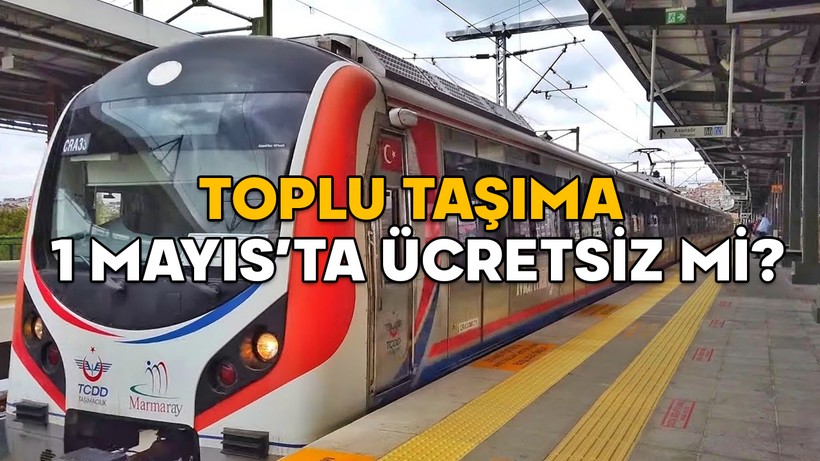 TOPLU TAŞIMA 1 MAYIS’TA ÜCRETSİZ Mİ, HANGİ ARAÇLAR ÜCRETSİZ? Marmaray, metrobüs, metro, İETT, otobüsler 1 Mayıs Perşembe bedava mı?