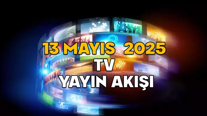 13 MAYIS SALI TV YAYIN AKIŞI 2025 || TV’de bugün neler var? Kanal D, TV8, Star TV, ATV, Now TV, TRT1, Show TV