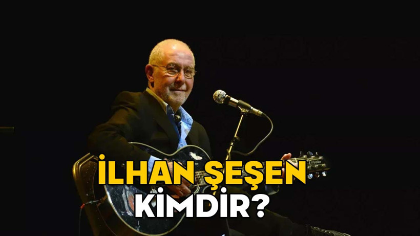 İLHAN ŞEŞEN KİMDİR, ASLEN NERELİDİR? İlhan Şeşen kaç yaşında ve neden öldü, hastalığı neydi?