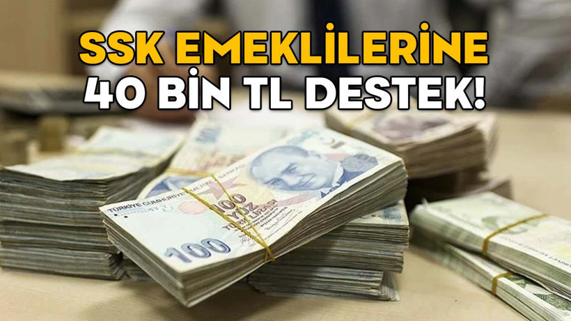 SSK EMEKLİLERİNE 40 BİN TL DESTEK! Başvuru yapmayan pişman oluyor
