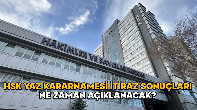 HSK YAZ KARARNAMESİ İTİRAZ SONUÇLARI NE ZAMAN AÇIKLANACAK 2025? Yaz Kararnamesi itiraz süresi doldu!