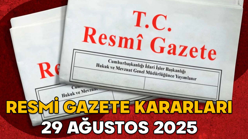 RESMİ GAZETE KARARLARI 29 AĞUSTOS 2025 || Resmi Gazete’de bugün neler var?