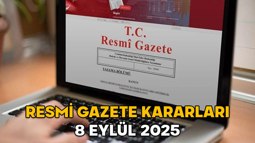 RESMİ GAZETE KARARLARI 8 EYLÜL 2025 || Resmi Gazete’de bugün neler var?