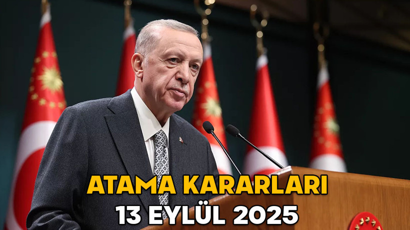 13 EYLÜL ATAMA KARARLARI 2025 || Cumhurbaşkanlığı imzası ile atama kararları Resmi Gazete’de yayımlandı!