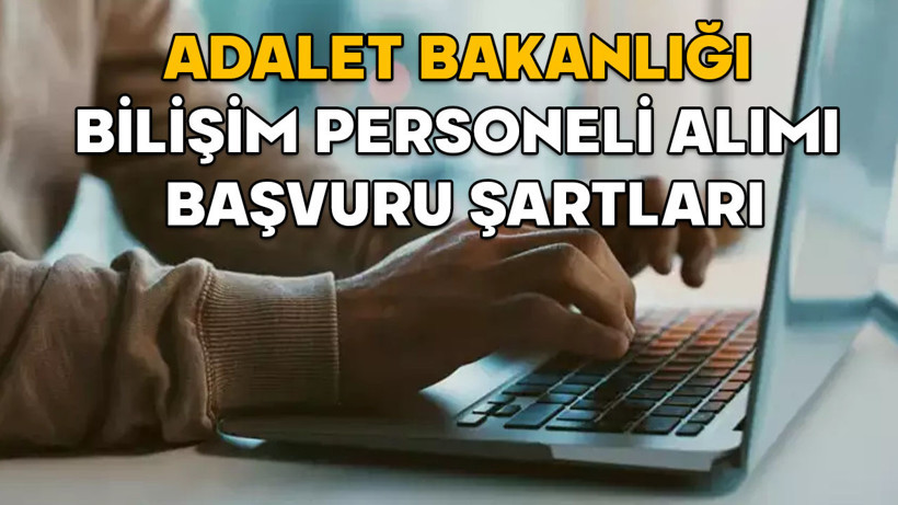 Adalet Bakanlığı bilişim personeli alımı 2025 || Adalet Bakanlığı bilişim personeli alımı başvuruları ne zaman, şartları neler?