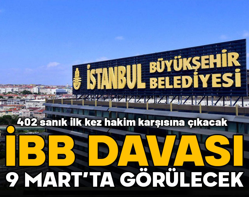 İBB davası 9 Mart'ta görülecek!