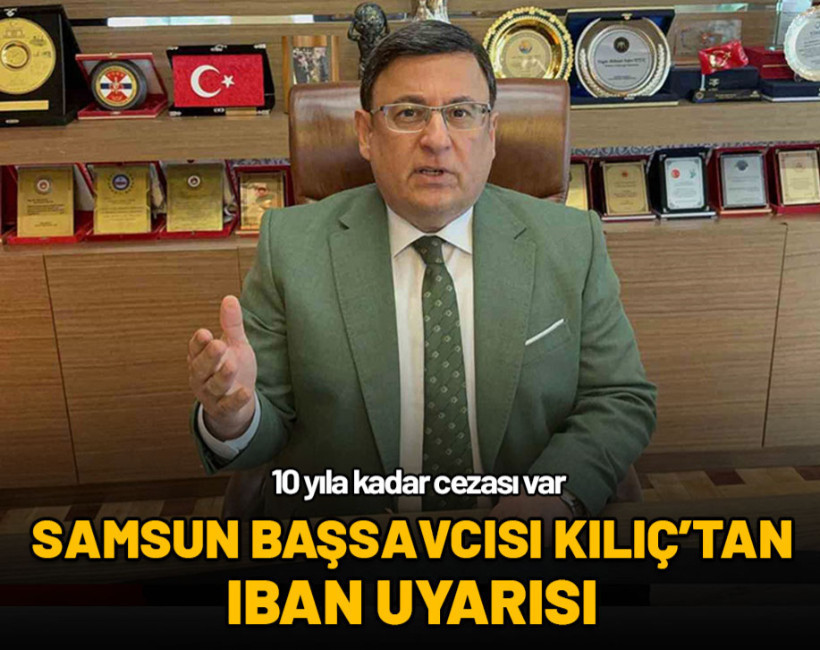 Samsun Cumhuriyet Başsavcısı'ndan IBAN uyarısı